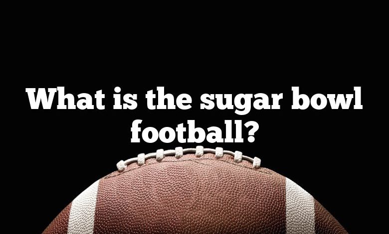 What is the sugar bowl football?