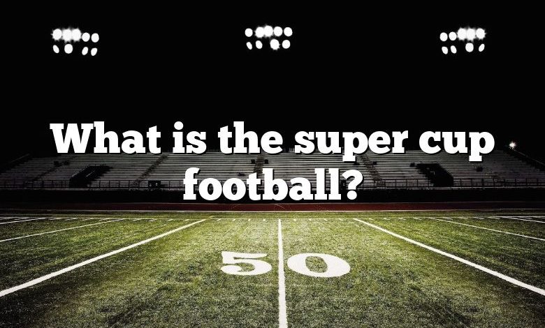 What is the super cup football?