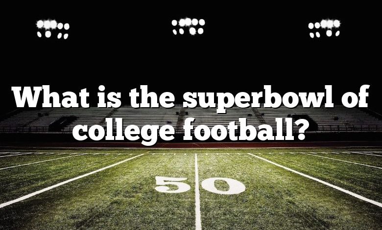 What is the superbowl of college football?