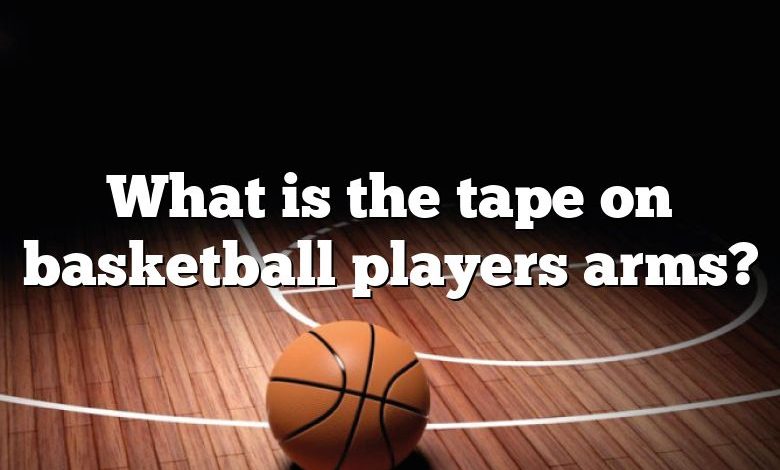 What is the tape on basketball players arms?