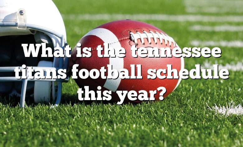 What is the tennessee titans football schedule this year?