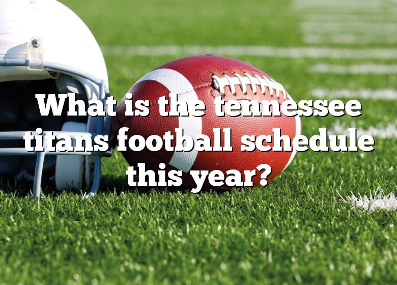 What Is The Tennessee Titans Football Schedule This Year? DNA Of SPORTS