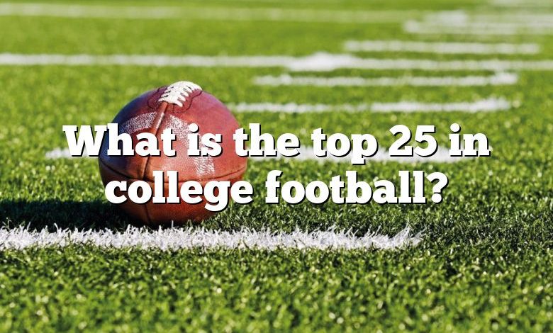 What is the top 25 in college football?