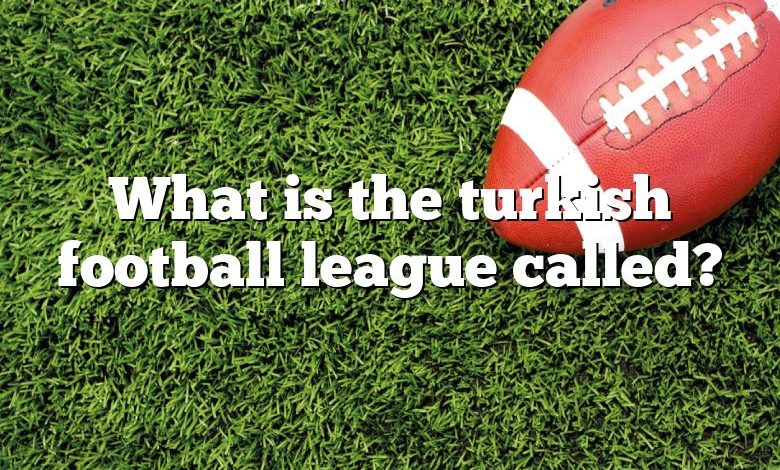 What is the turkish football league called?