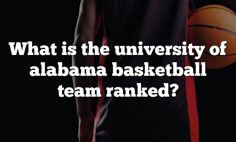 What is the university of alabama basketball team ranked?