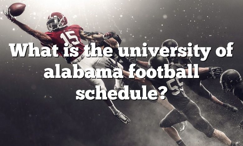 What is the university of alabama football schedule?