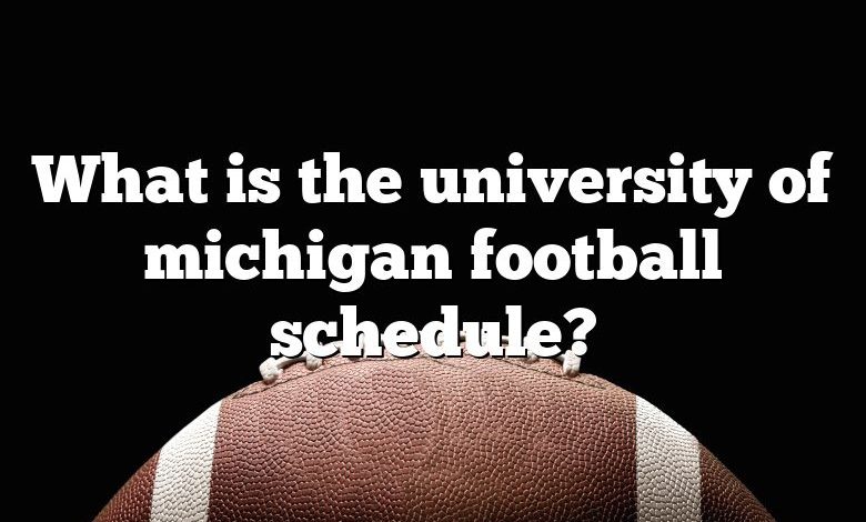 What is the university of michigan football schedule?