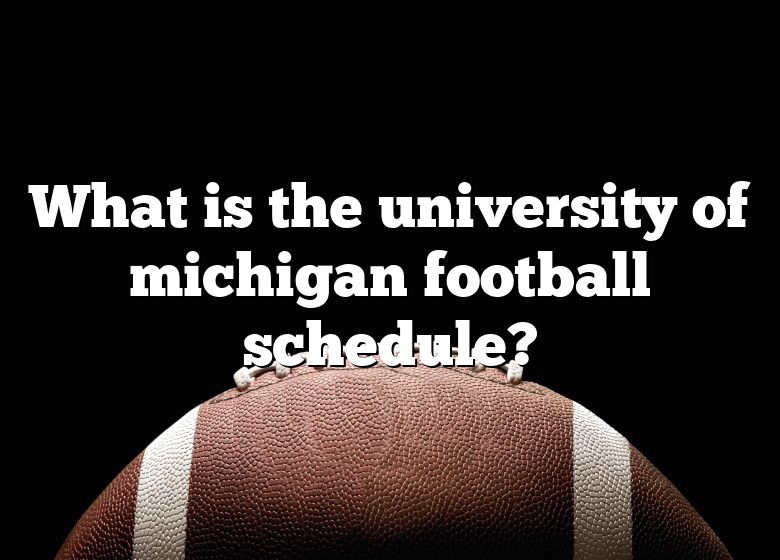 What Is The University Of Michigan Football Schedule? DNA Of SPORTS