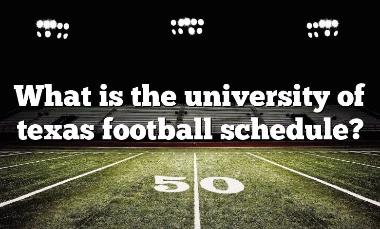 What is the university of texas football schedule?