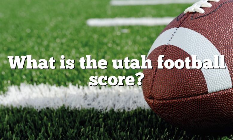 What is the utah football score?