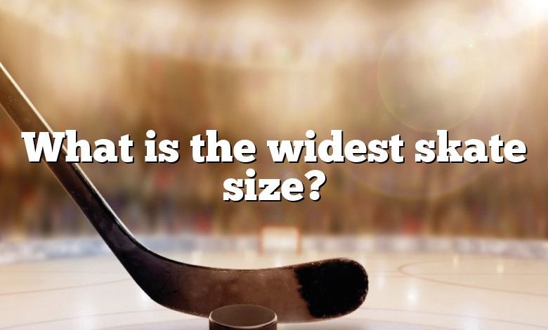 What is the widest skate size?