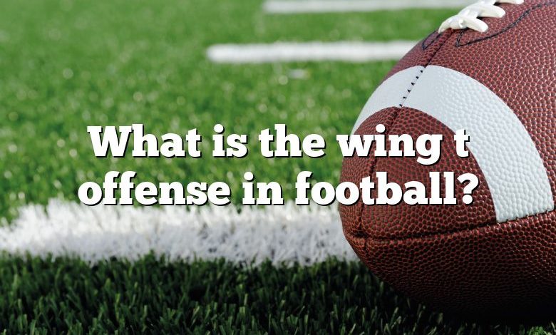 What is the wing t offense in football?