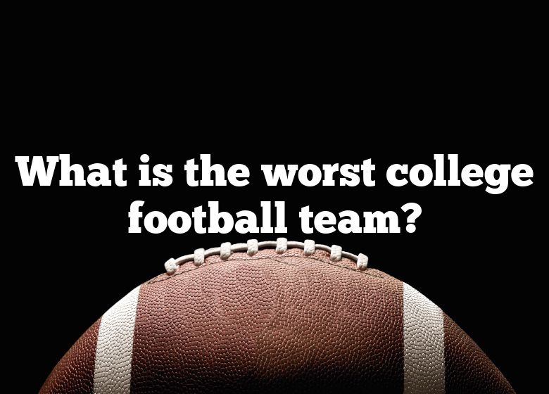 What Is The Worst College Football Team? DNA Of SPORTS