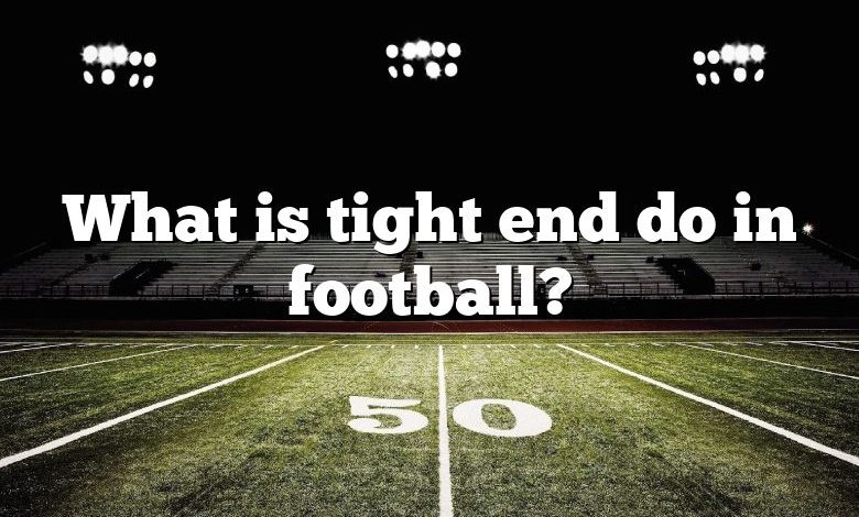 What is tight end do in football?