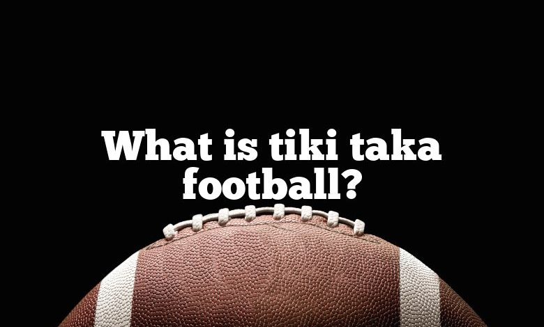 What is tiki taka football?