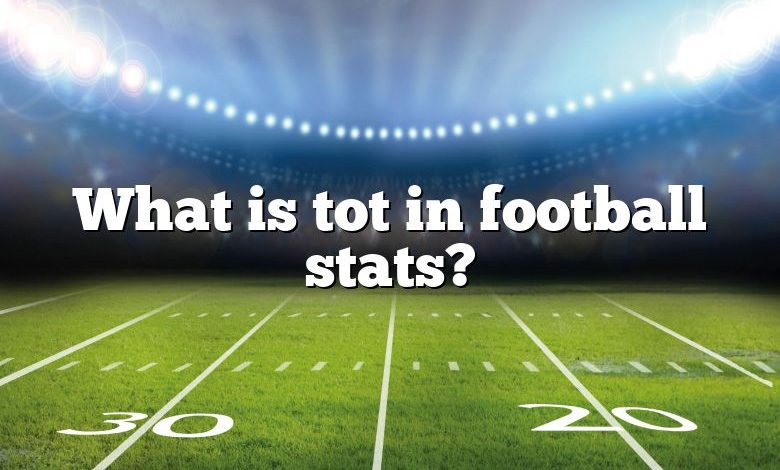 what-is-tot-in-football-stats-dna-of-sports