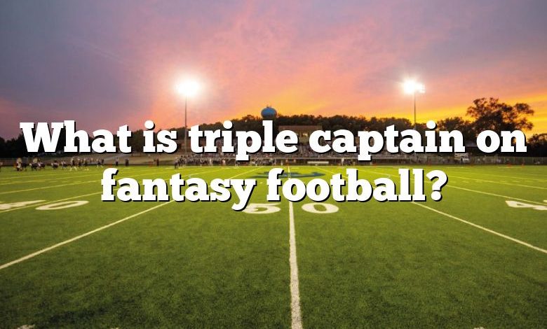 What is triple captain on fantasy football?