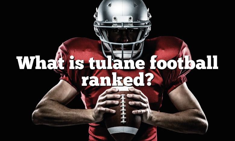 What is tulane football ranked?