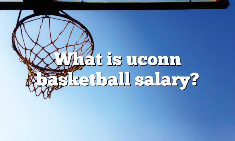 What is uconn basketball salary?