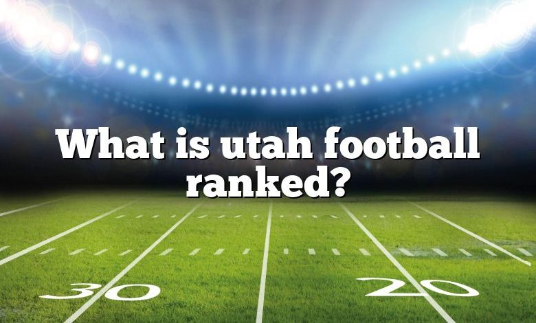 What is utah football ranked?