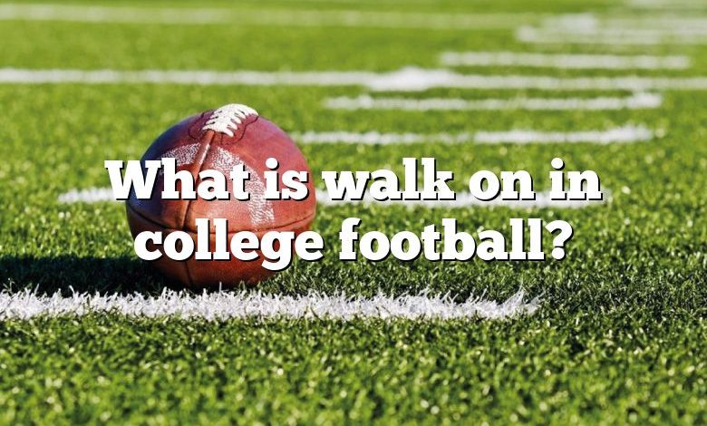 What is walk on in college football?