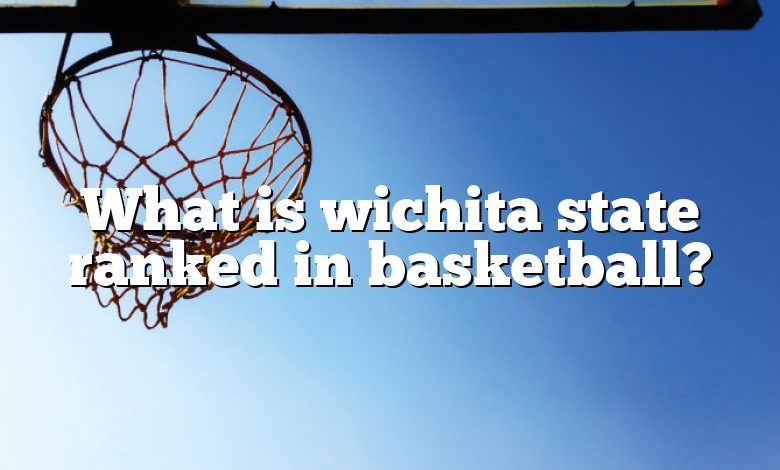 What is wichita state ranked in basketball?