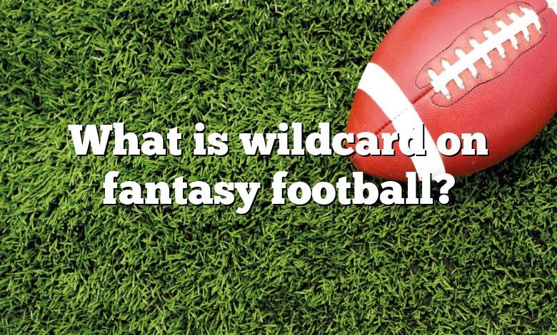 What is wildcard on fantasy football?