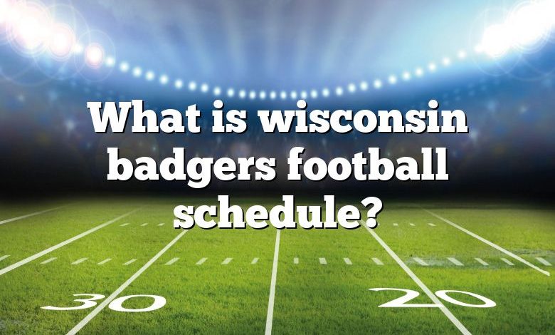 What is wisconsin badgers football schedule?