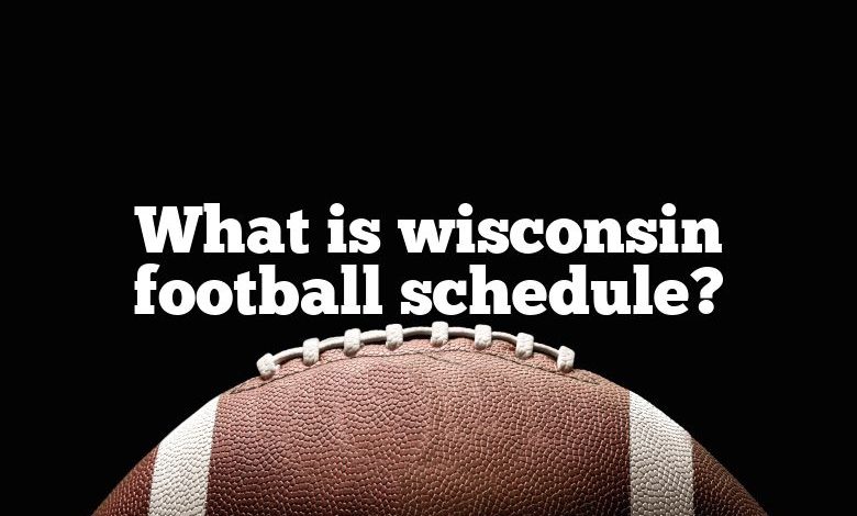 What is wisconsin football schedule?