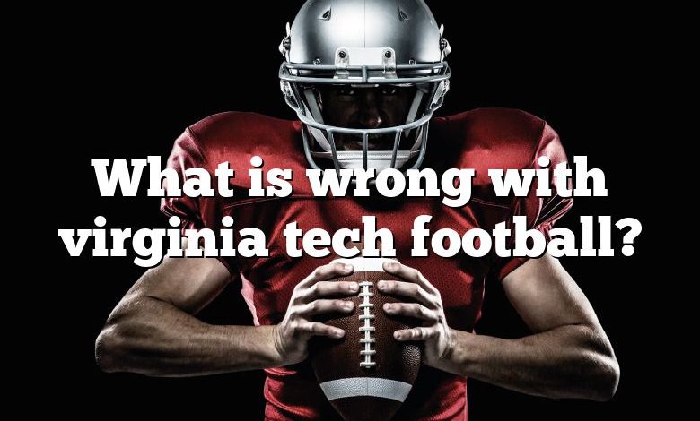 What is wrong with virginia tech football?