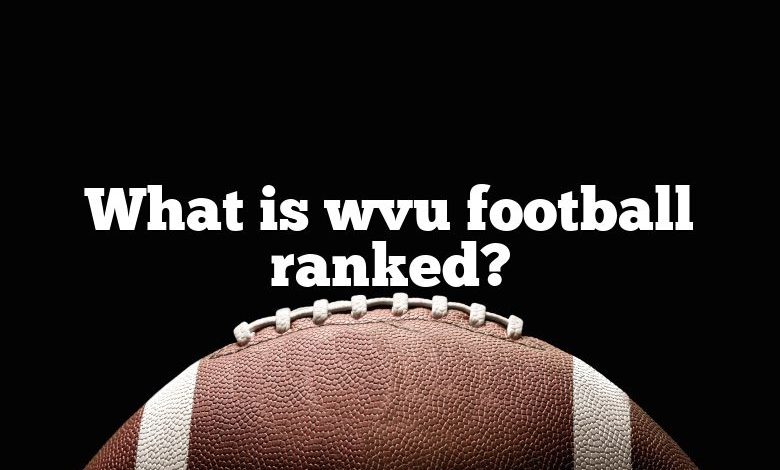 What is wvu football ranked?