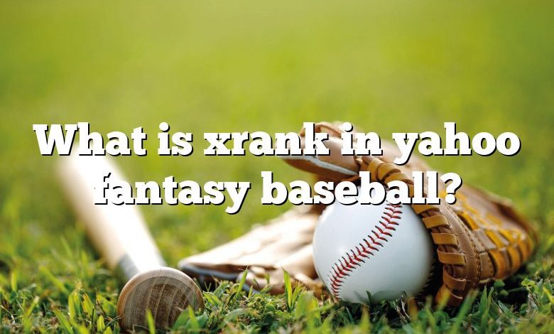 What is xrank in yahoo fantasy baseball?