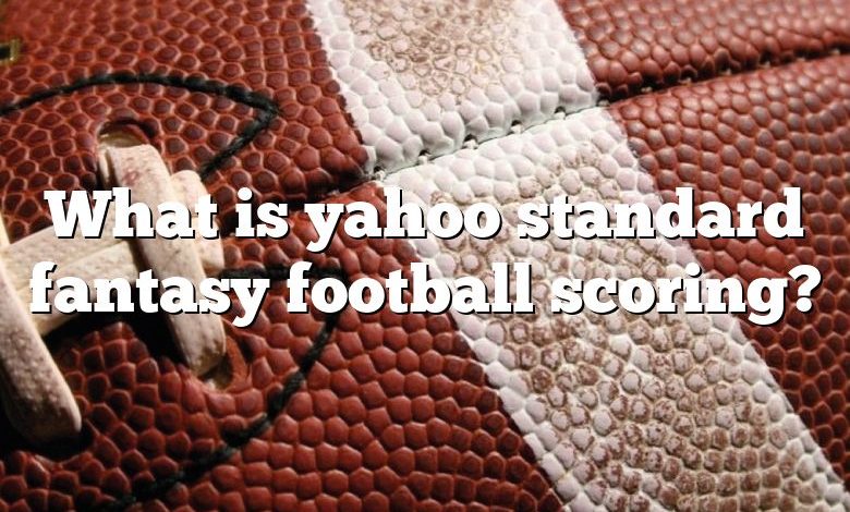 What is yahoo standard fantasy football scoring?