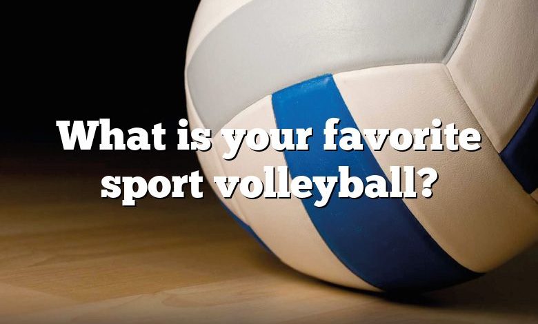 What is your favorite sport volleyball?