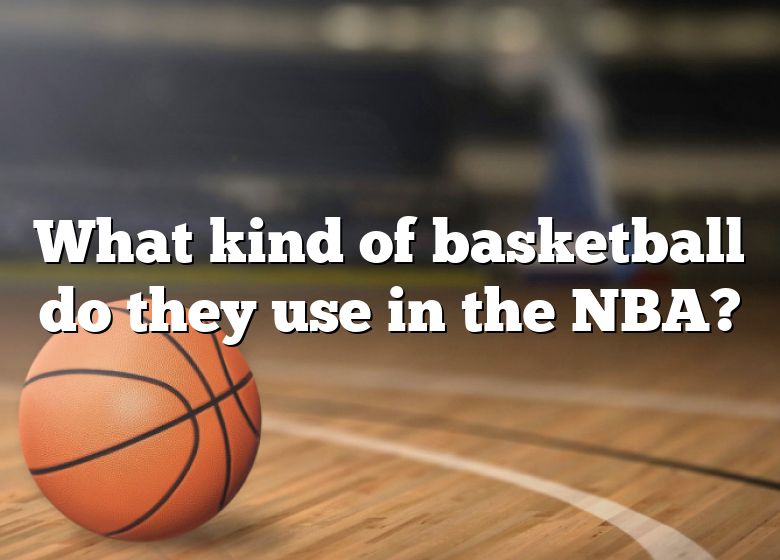 What Kind Of Basketball Do They Use In The NBA? DNA Of SPORTS