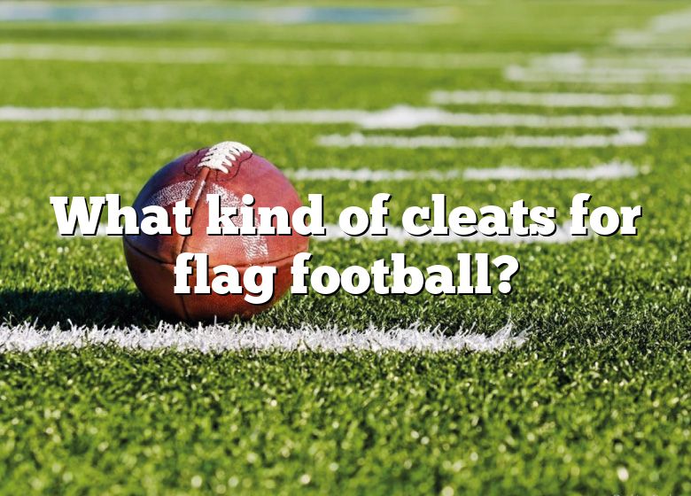 What Type Of Cleats For Flag Football