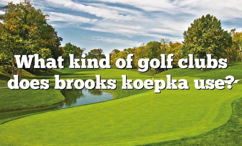 What kind of golf clubs does brooks koepka use?