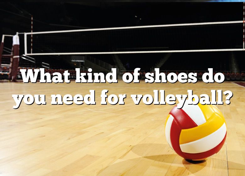 what-kind-of-shoes-do-you-need-for-volleyball-dna-of-sports