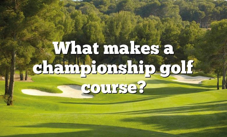 What makes a championship golf course?