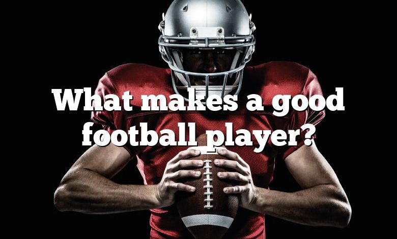 What makes a good football player?