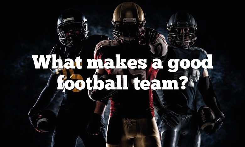 What makes a good football team?