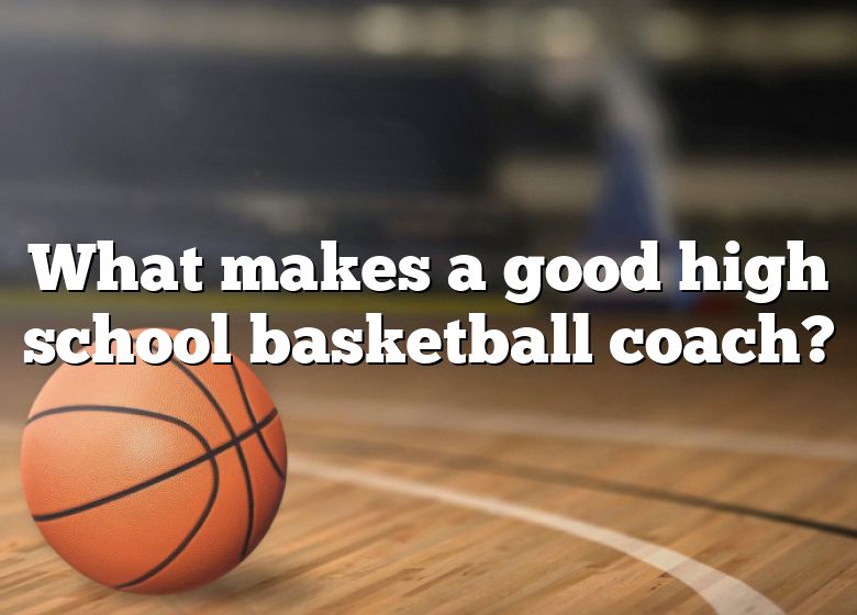 How To Be A Good High School Basketball Coach