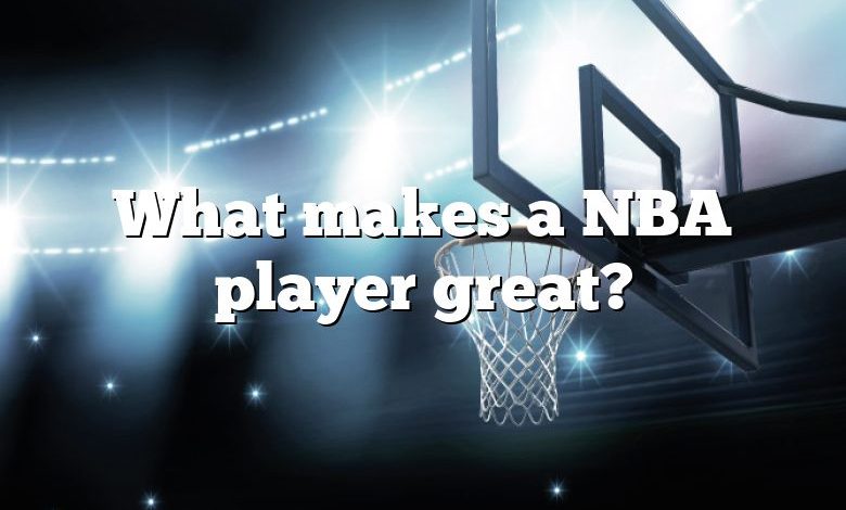 What makes a NBA player great?