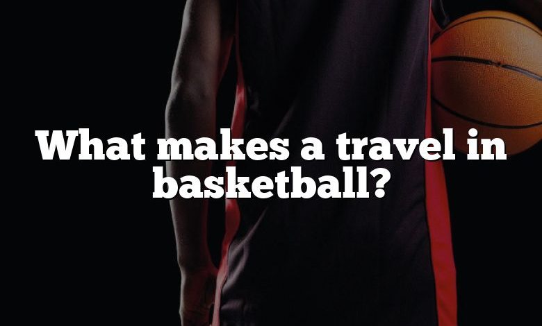 What makes a travel in basketball?