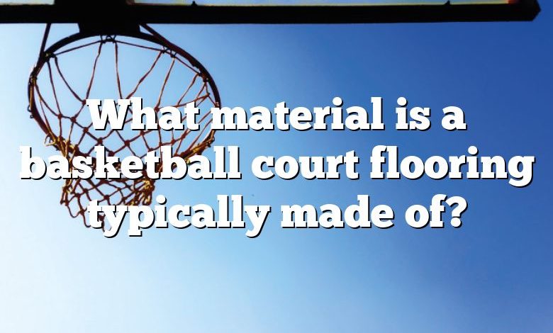 What material is a basketball court flooring typically made of?