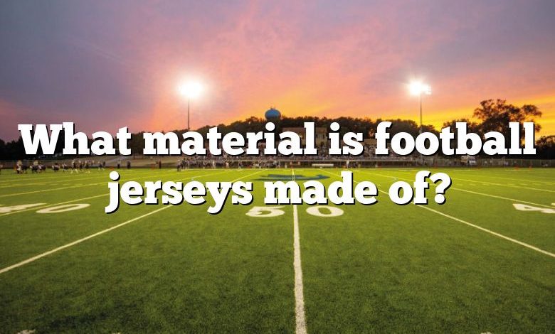 What material is football jerseys made of?