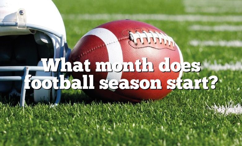 What month does football season start?