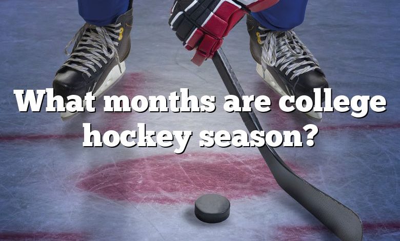 What months are college hockey season?