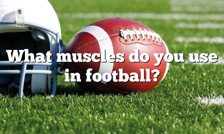 What muscles do you use in football?