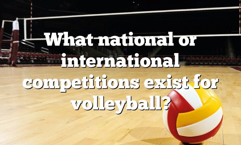 What national or international competitions exist for volleyball?